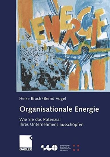 Organisationale Energie: Wie Sie Das Potenzial Ihres Unternehmens Ausschöpfen – Heike Bruch, kirjan kansikuva