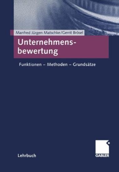 Unternehmensbewertung: Funktionen - Methoden - Grundsätze