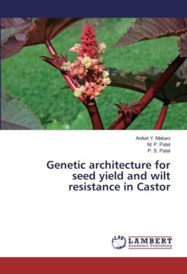Genetic architecture for seed yield and wilt resistance in Castor