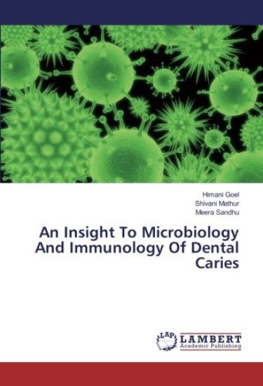 An Insight To Microbiology And Immunology Of Dental Caries – Himani Goel, kirjan kansikuva