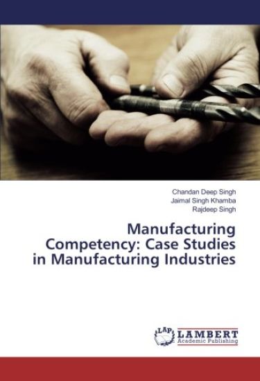 Manufacturing Competency: Case Studies in Manufacturing Industries