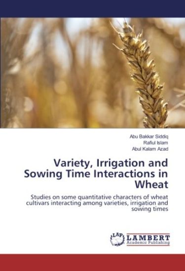 Variety, Irrigation and Sowing Time Interactions in Wheat