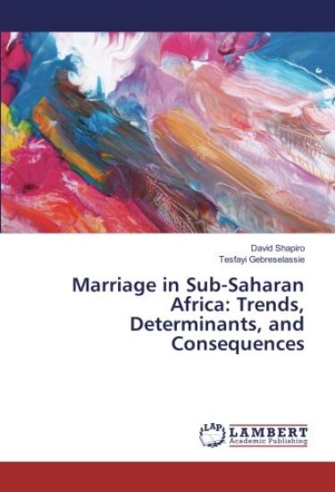 Marriage in Sub-Saharan Africa: Trends, Determinants, and Consequences