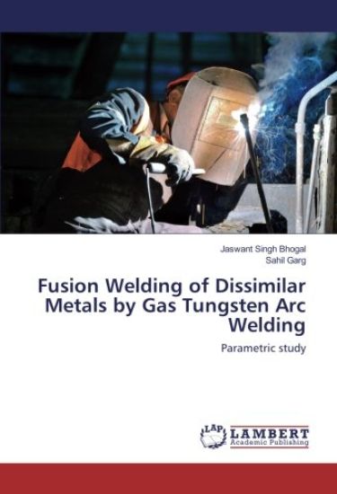 Fusion Welding of Dissimilar Metals by Gas Tungsten Arc Welding