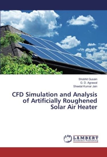 CFD Simulation and Analysis of Artificially Roughened Solar Air Heater