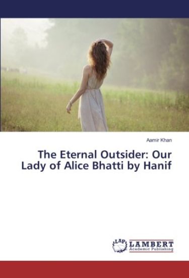 The Eternal Outsider: Our Lady of Alice Bhatti by Hanif