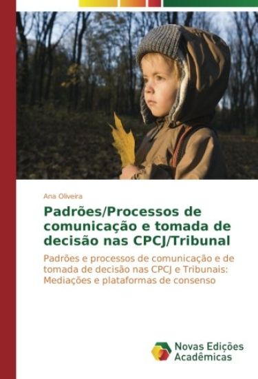 Padrões/Processos de comunicação e tomada de decisão nas CPCJ/Tribunal