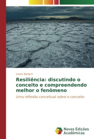 Resiliência: discutindo o conceito e compreendendo melhor o fenômeno