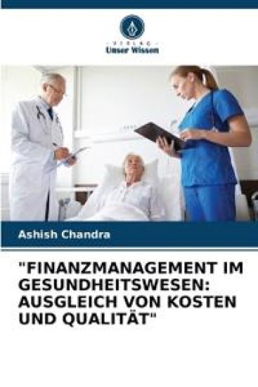 "FINANZMANAGEMENT IM GESUNDHEITSWESEN: AUSGLEICH VON KOSTEN UND QUALITÄT"
