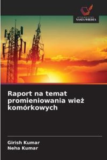 Raport na temat promieniowania wie¿ komórkowych