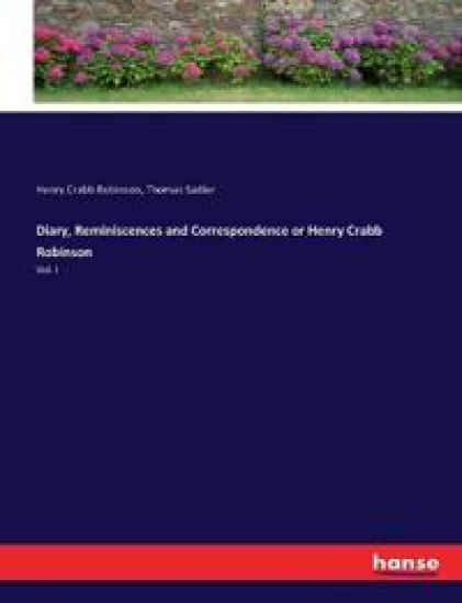 Diary, Reminiscences and Correspondence or Henry Crabb Robinson