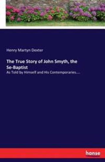 The True Story of John Smyth, the Se-Baptist