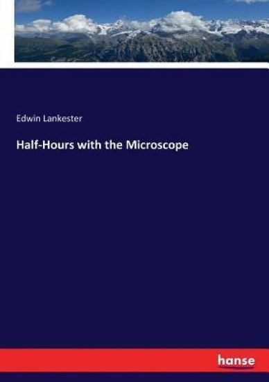 Half-Hours with the Microscope