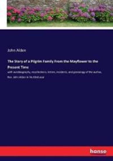 The Story of a Pilgrim Family From the Mayflower to the Present Time