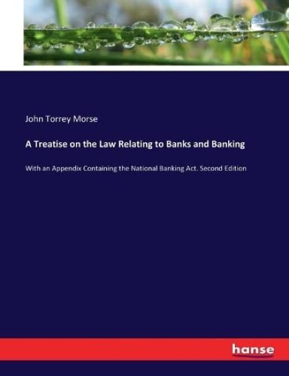A Treatise on the Law Relating to Banks and Banking