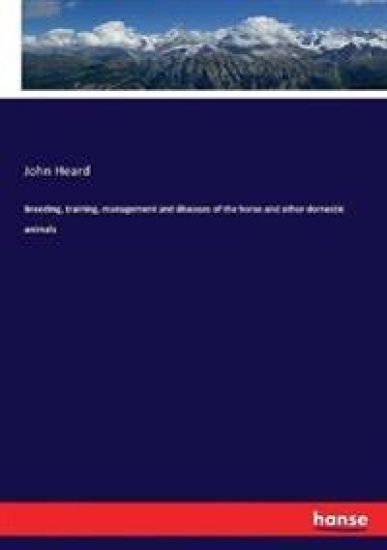 Breeding, training, management and diseases of the horse and other domestic animals – John Heard, kirjan kansikuva