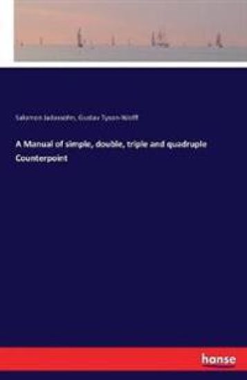 A Manual of simple, double, triple and quadruple Counterpoint