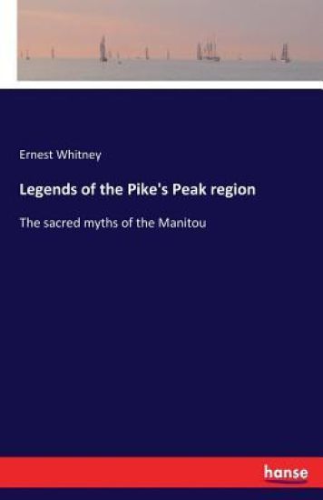 Legends of the Pike's Peak region – Ernest Whitney, kirjan kansikuva