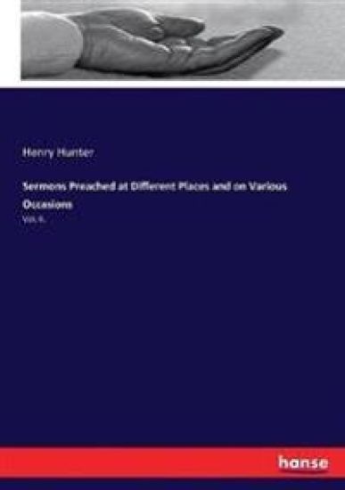 Sermons Preached at Different Places and on Various Occasions