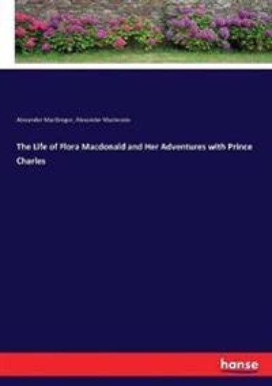 The Life of Flora Macdonald and Her Adventures with Prince Charles
