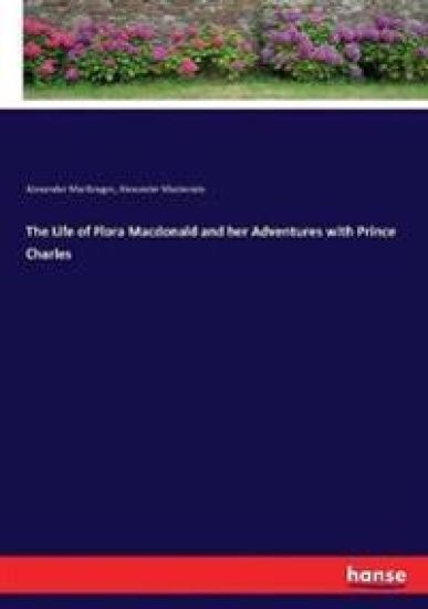 The Life of Flora Macdonald and her Adventures with Prince Charles