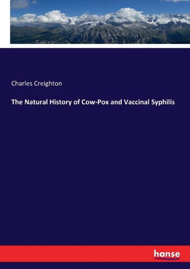 The Natural History of Cow-Pox and Vaccinal Syphilis