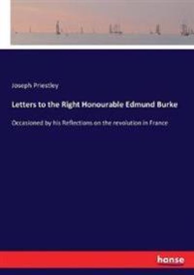Letters to the Right Honourable Edmund Burke