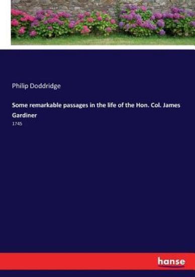 Some remarkable passages in the life of the Hon. Col. James Gardiner