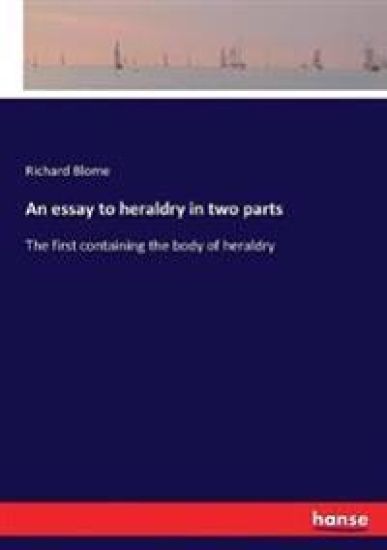An essay to heraldry in two parts