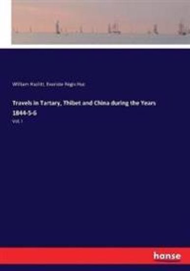 Travels in Tartary, Thibet and China during the Years 1844-5-6