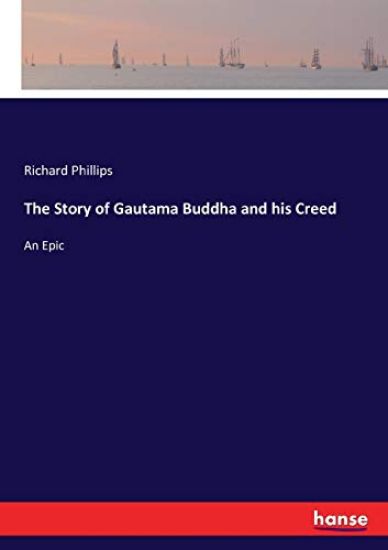 The Story of Gautama Buddha and his Creed