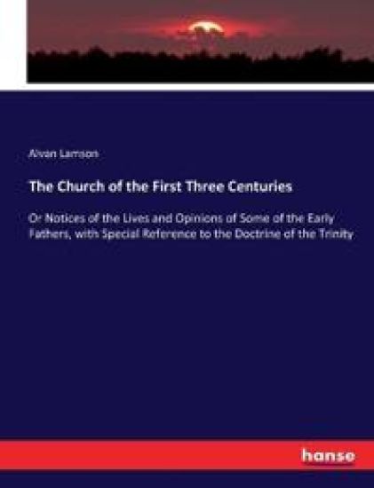 The Church of the First Three Centuries