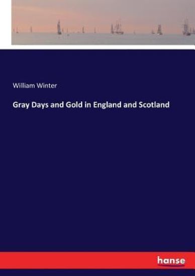 Gray Days and Gold in England and Scotland – William Winter, kirjan kansikuva