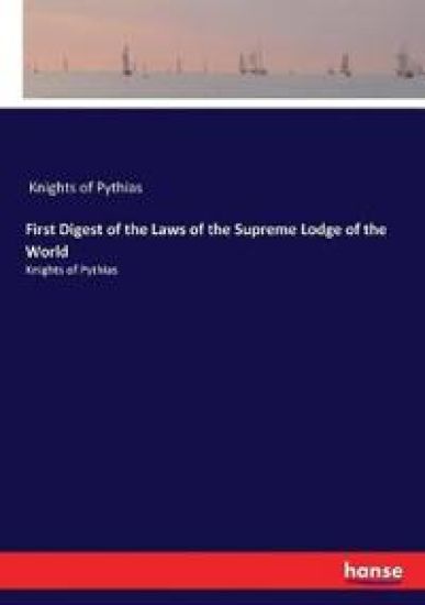 First Digest of the Laws of the Supreme Lodge of the World
