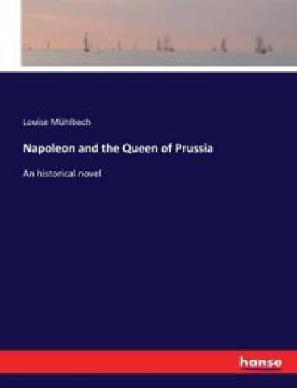 Napoleon and the Queen of Prussia – Louise Mühlbach, kirjan kansikuva