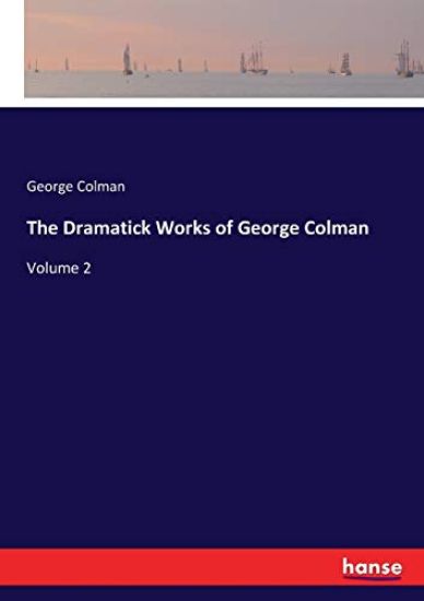 The Dramatick Works of George Colman