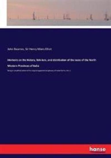 Memoirs on the history, folk-lore, and distribution of the races of the North Western Provinces of India