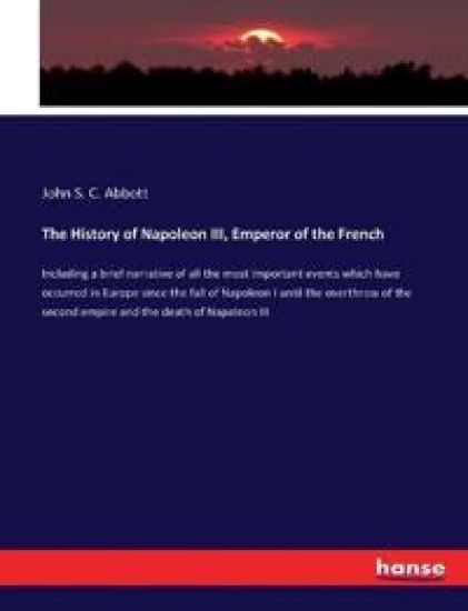The History of Napoleon III, Emperor of the French