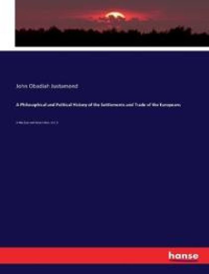 A Philosophical and Political History of the Settlements and Trade of the Europeans
