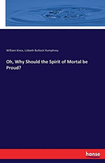 Oh, Why Should the Spirit of Mortal be Proud?