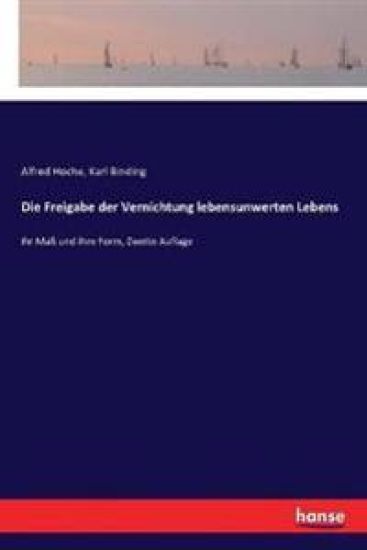 Die Freigabe der Vernichtung lebensunwerten Lebens