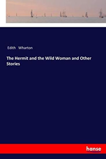 The Hermit and the Wild Woman and Other Stories – Edith Wharton, kirjan kansikuva