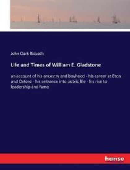 Life and Times of William E. Gladstone