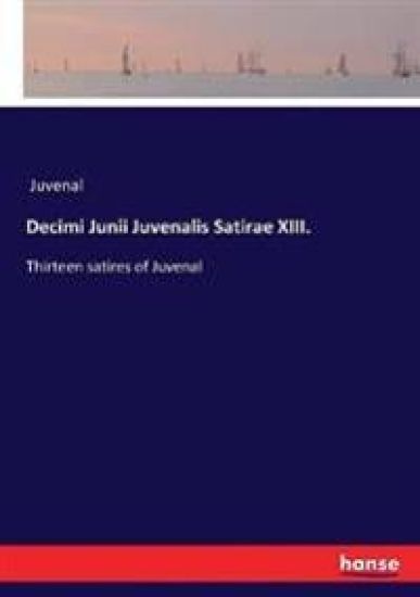 Decimi Junii Juvenalis Satirae XIII.
