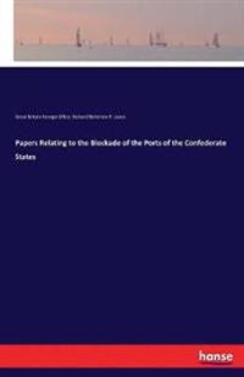 Papers Relating to the Blockade of the Ports of the Confederate States