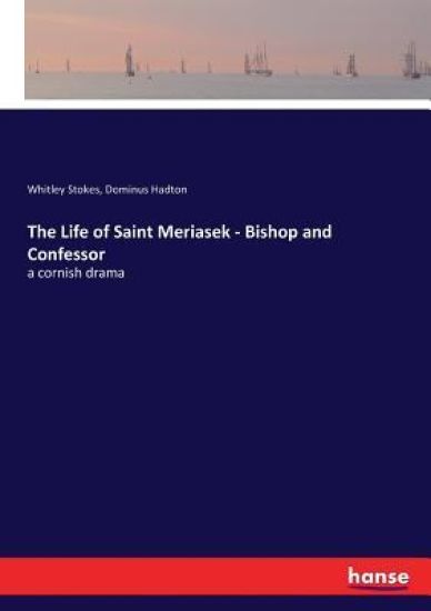 The Life of Saint Meriasek - Bishop and Confessor – Whitley Stokes, kirjan kansikuva