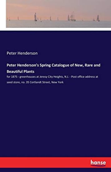 Peter Henderson's Spring Catalogue of New, Rare and Beautiful Plants