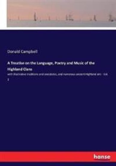 A Treatise on the Language, Poetry and Music of the Highland Clans