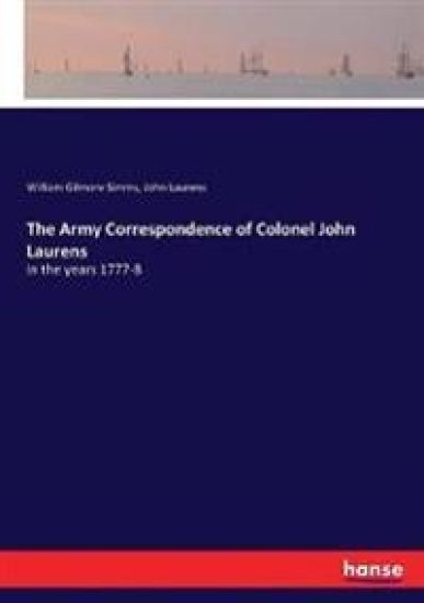 The Army Correspondence of Colonel John Laurens