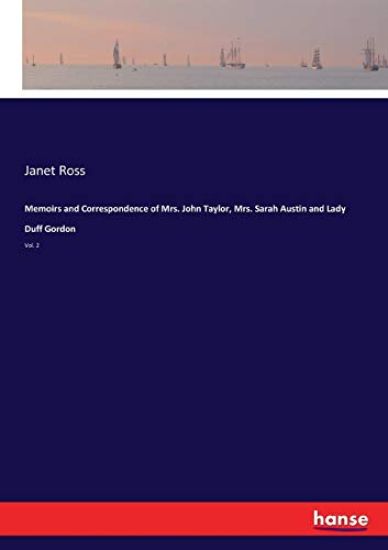 Memoirs and Correspondence of Mrs. John Taylor, Mrs. Sarah Austin and Lady Duff Gordon